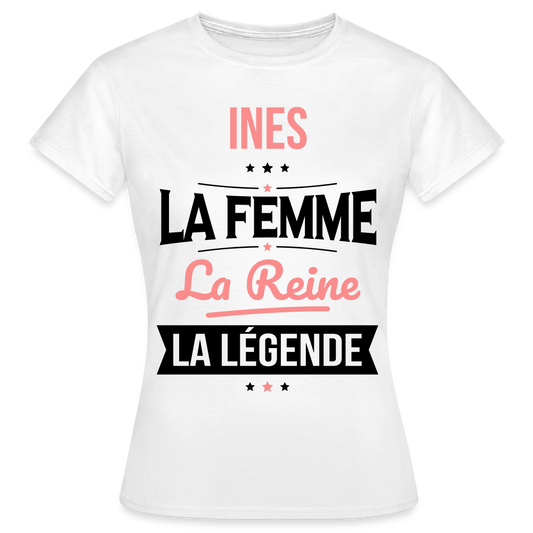 T-shirt Femme - Ines - la Femme - la Reine - la Légende - blanc