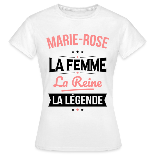 T-shirt Femme - Marie-Rose - la Femme - la Reine - la Légende - blanc