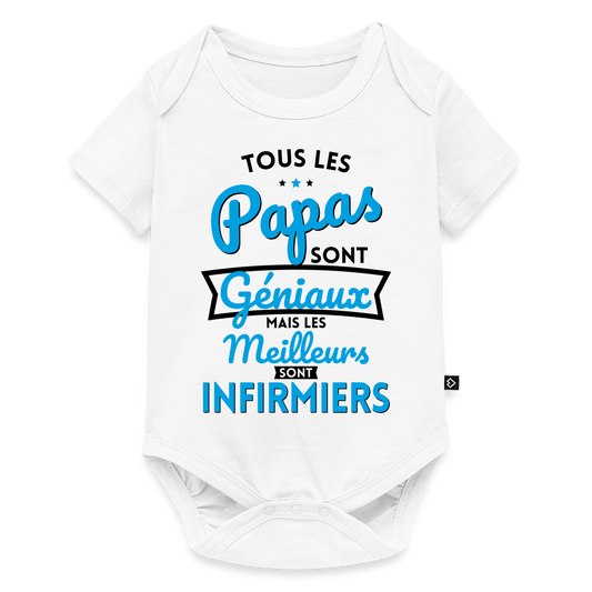 Body Bébé bio manches courtes - Papas  géniaux - Les meilleurs sont infirmiers - blanc