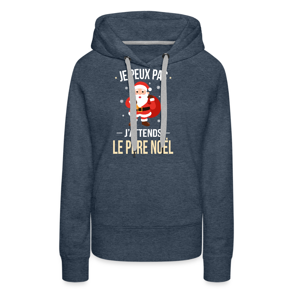 Sweat à capuche premium femme – Je peux pas, j’attends le Père Noël – Hoodie Noël drôle et confortable - bleu jeans