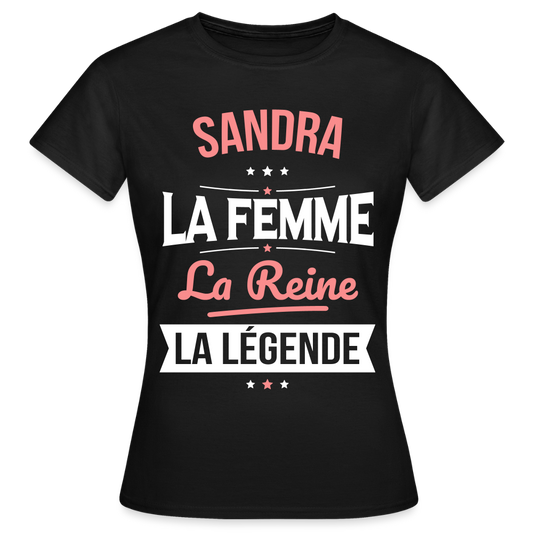 T-shirt Femme - Sandra - la Femme - la Reine - la Légende - noir