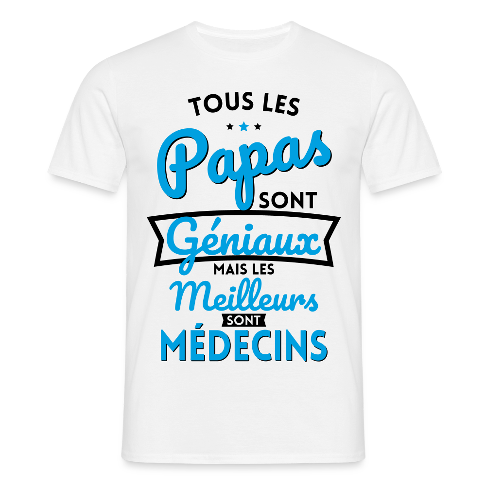 T-shirt Homme - Papas géniaux - Les meilleurs sont médecins - blanc