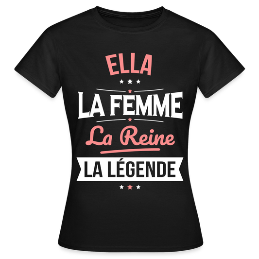 T-shirt Femme - Ella - la Femme - la Reine - la Légende - noir