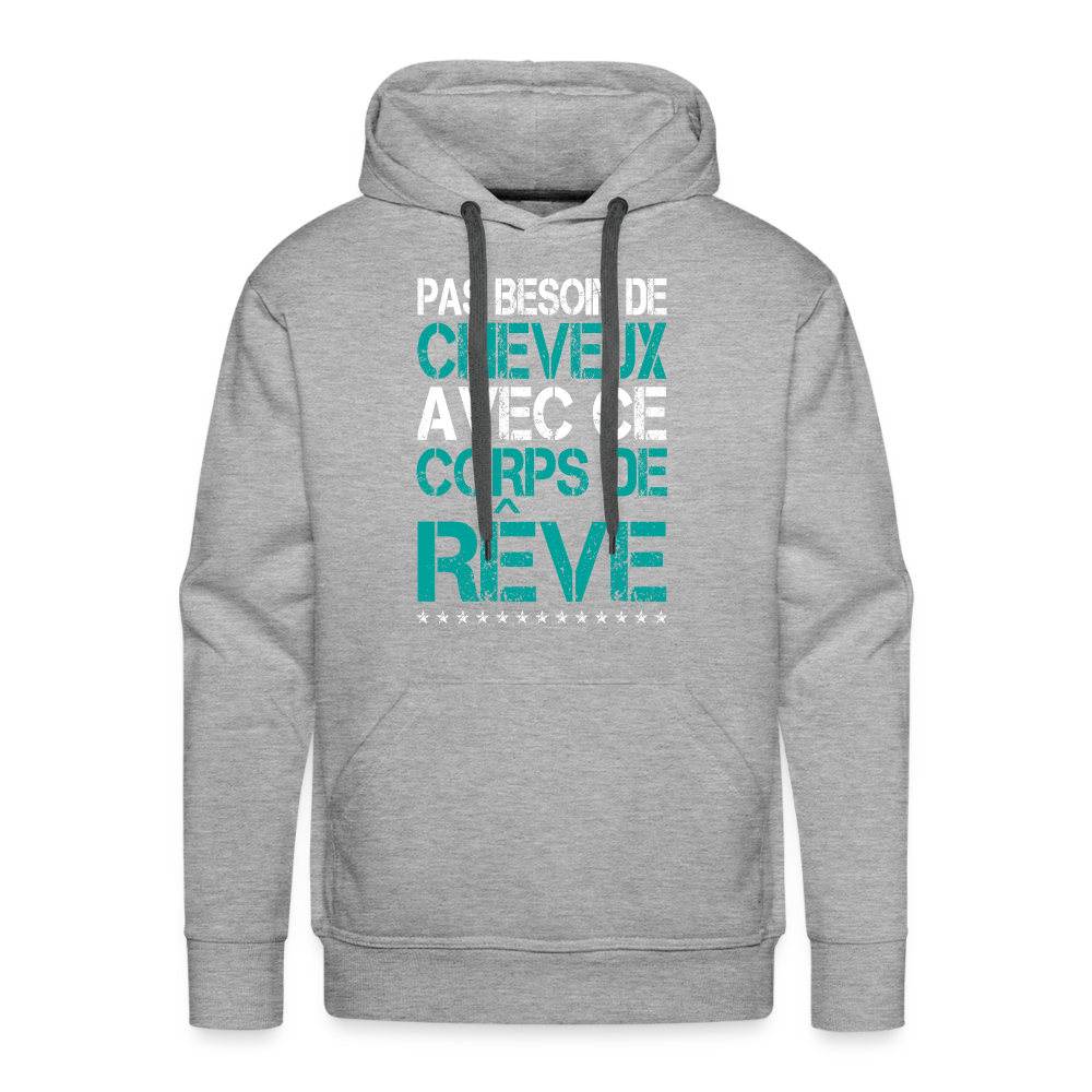 Sweat à capuche Premium Homme - Pas besoin de cheveux avec ce corps de rêve - gris chiné