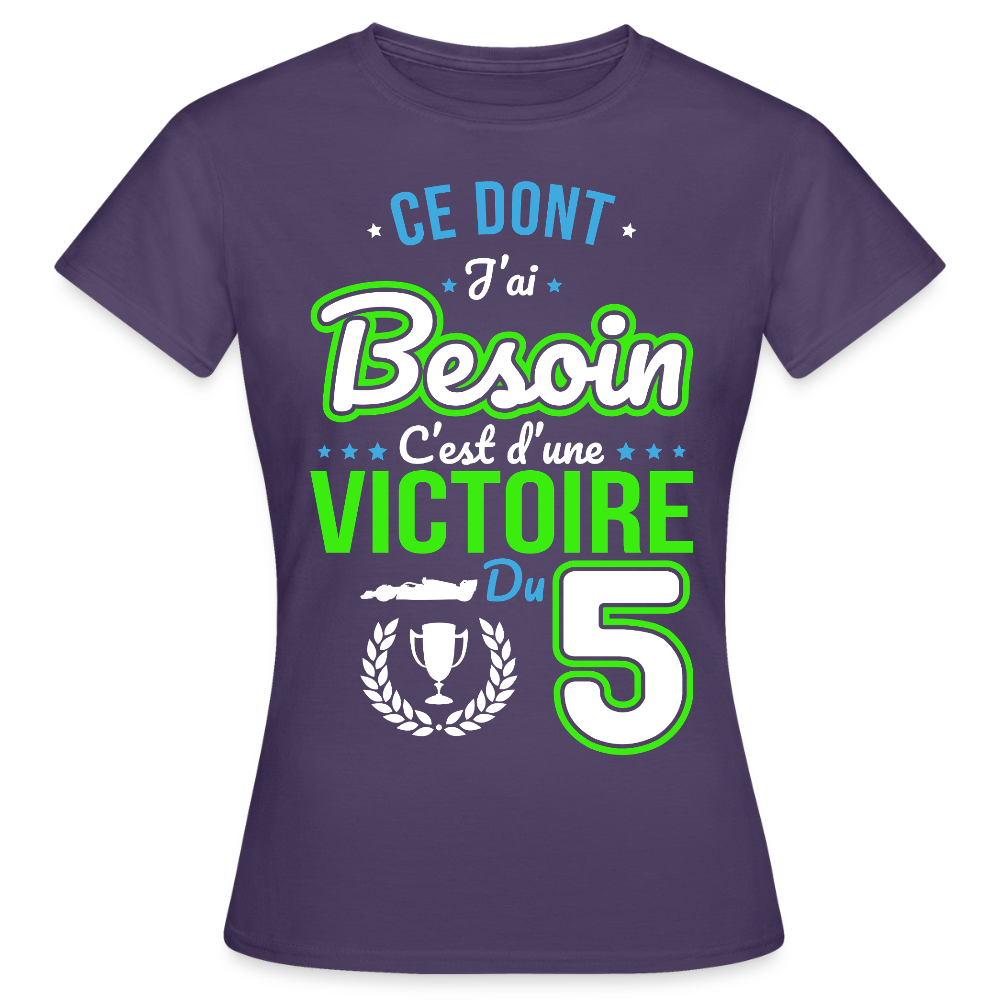 T-shirt Femme - Ce dont j'ai besoin c'est d'une victoire du 5 - violet foncé