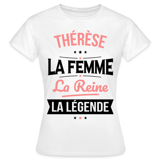 T-shirt Femme - Thérèse - la Femme - la Reine - la Légende - blanc