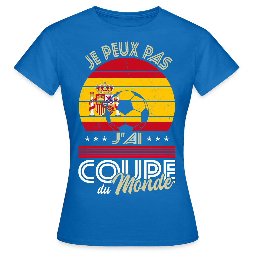 T-shirt Femme - Je peux pas j'ai Coupe du Monde - Espagne - bleu royal