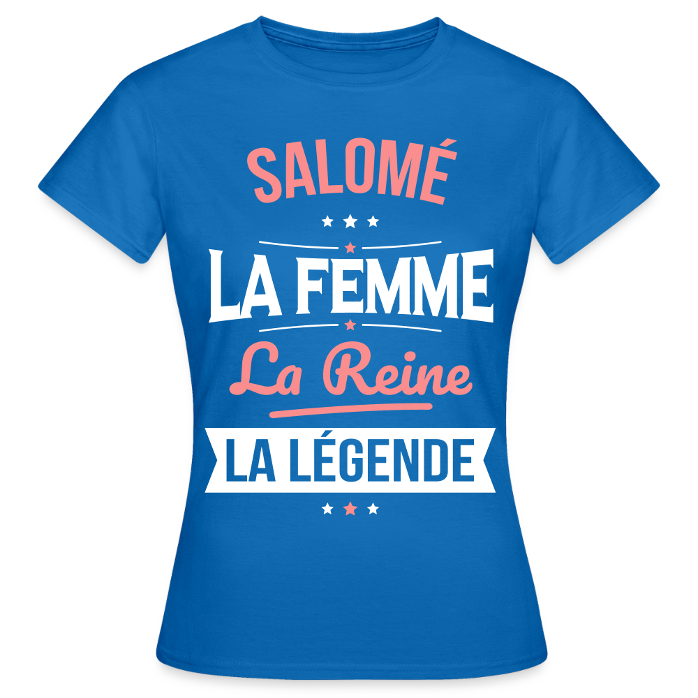 T-shirt Femme - Salomé - la Femme - la Reine - la Légende - bleu royal