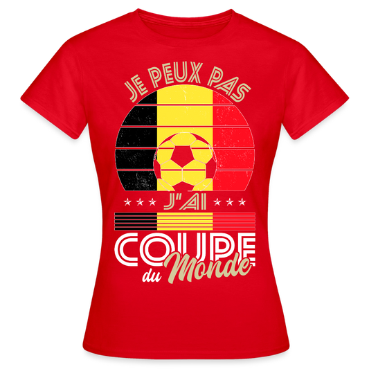 T-shirt Femme - Je peux pas j'ai Coupe du Monde - Belgique - rouge