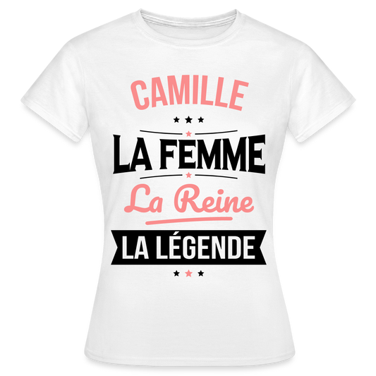 T-shirt Femme - Camille - la Femme - la Reine - la Légende - blanc