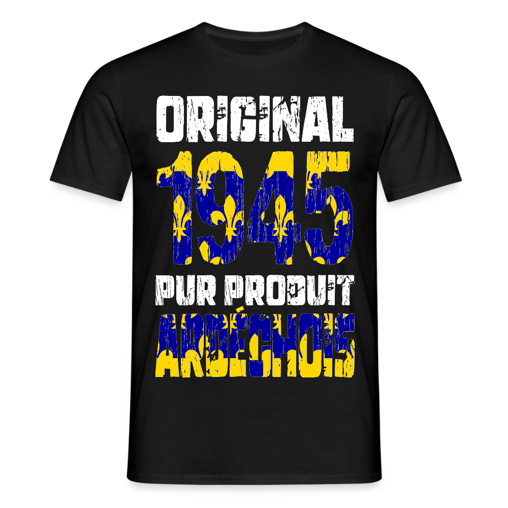 T-shirt Homme - Anniversaire 80 Ans - Original 1945 - Pur produit Ardéchois - noir