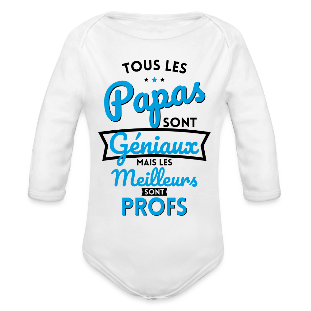 Body Bébé bio manches longues - Papas géniaux - Les meilleurs sont profs - blanc
