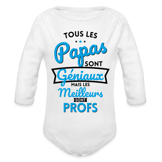 Body Bébé bio manches longues - Papas géniaux - Les meilleurs sont profs - blanc
