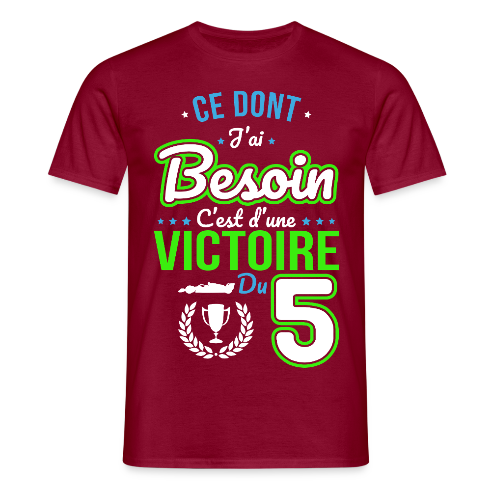 T-shirt Homme - Ce dont j'ai besoin c'est d'une victoire du 5 - rouge brique