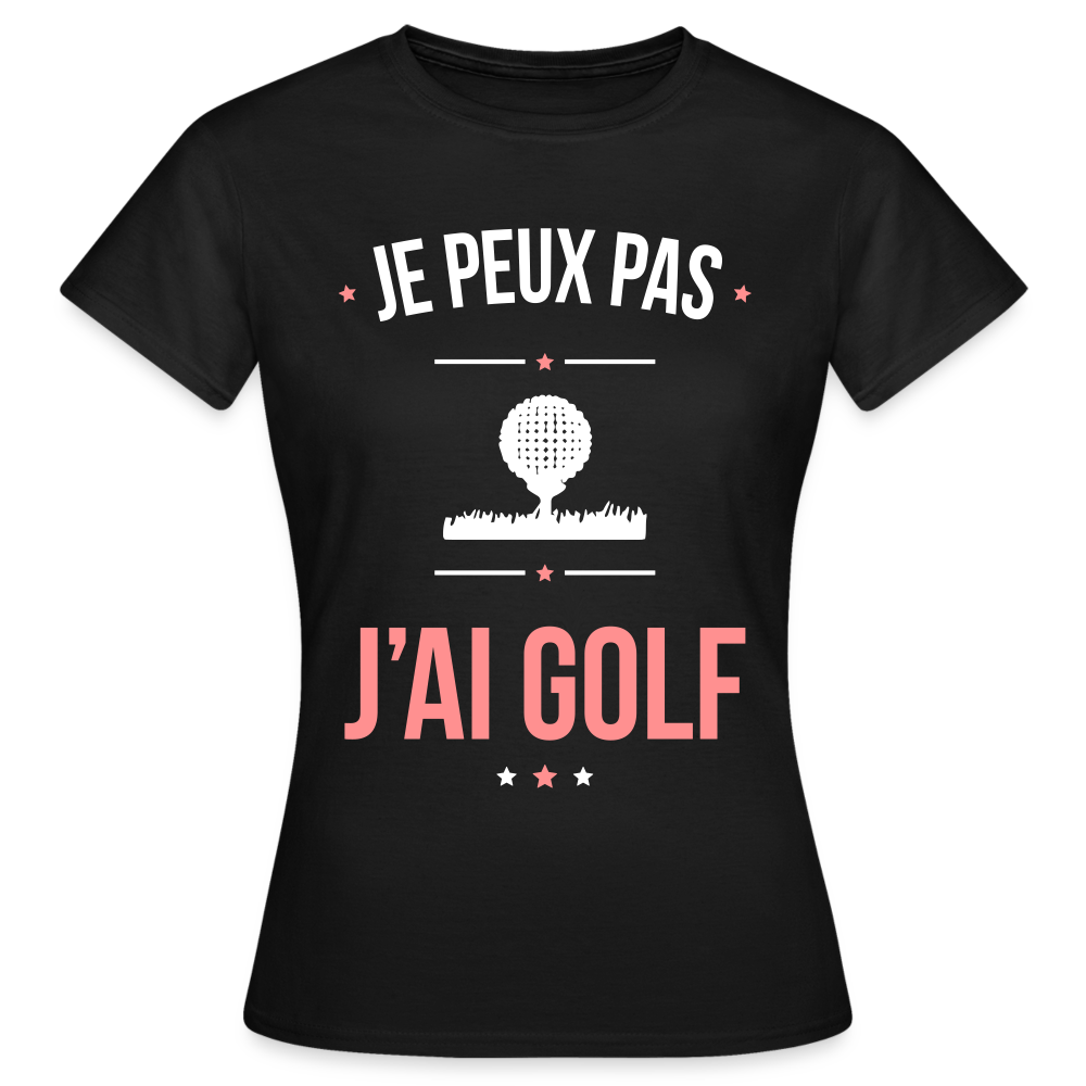 T-shirt Femme - Je peux pas j'ai Golf - noir