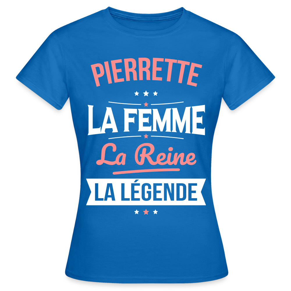 T-shirt Femme - Pierrette - la Femme - la Reine - la Légende - bleu royal