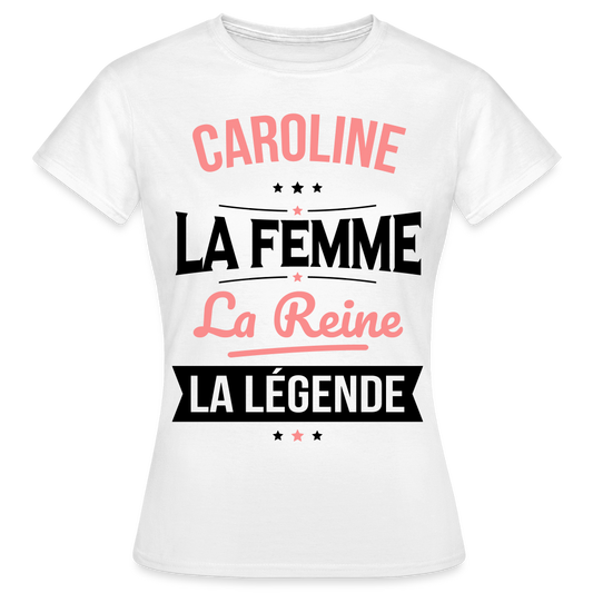 T-shirt Femme - Caroline - la Femme - la Reine - la Légende - blanc