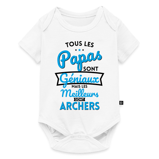 Body Bébé bio manches courtes - Papas géniaux - Les meilleurs sont archers - blanc