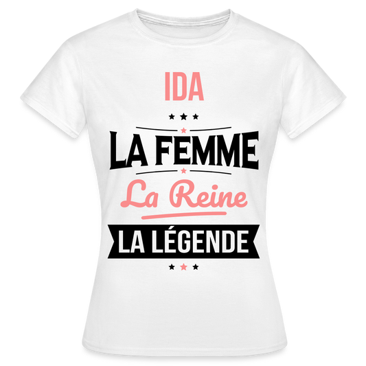 T-shirt Femme - Ida - la Femme - la Reine - la Légende - blanc