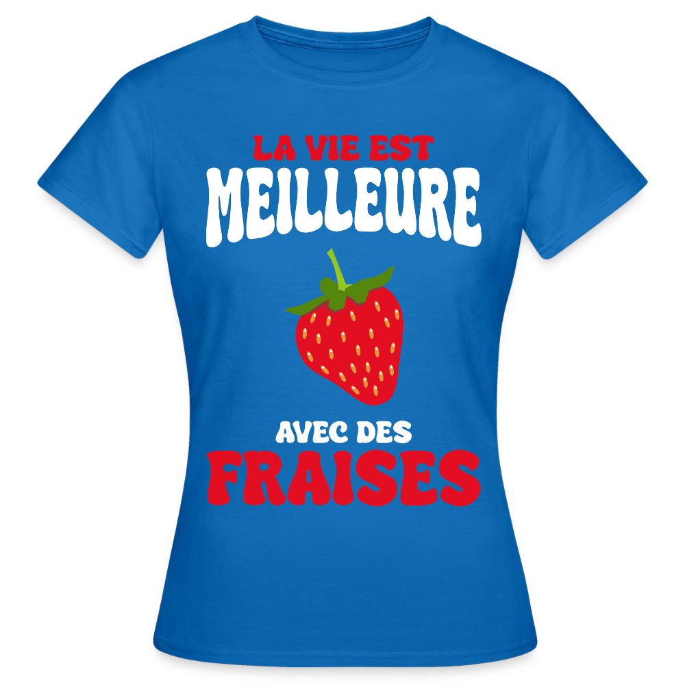 T-shirt Femme - La vie est meilleure avec des fraises - bleu royal