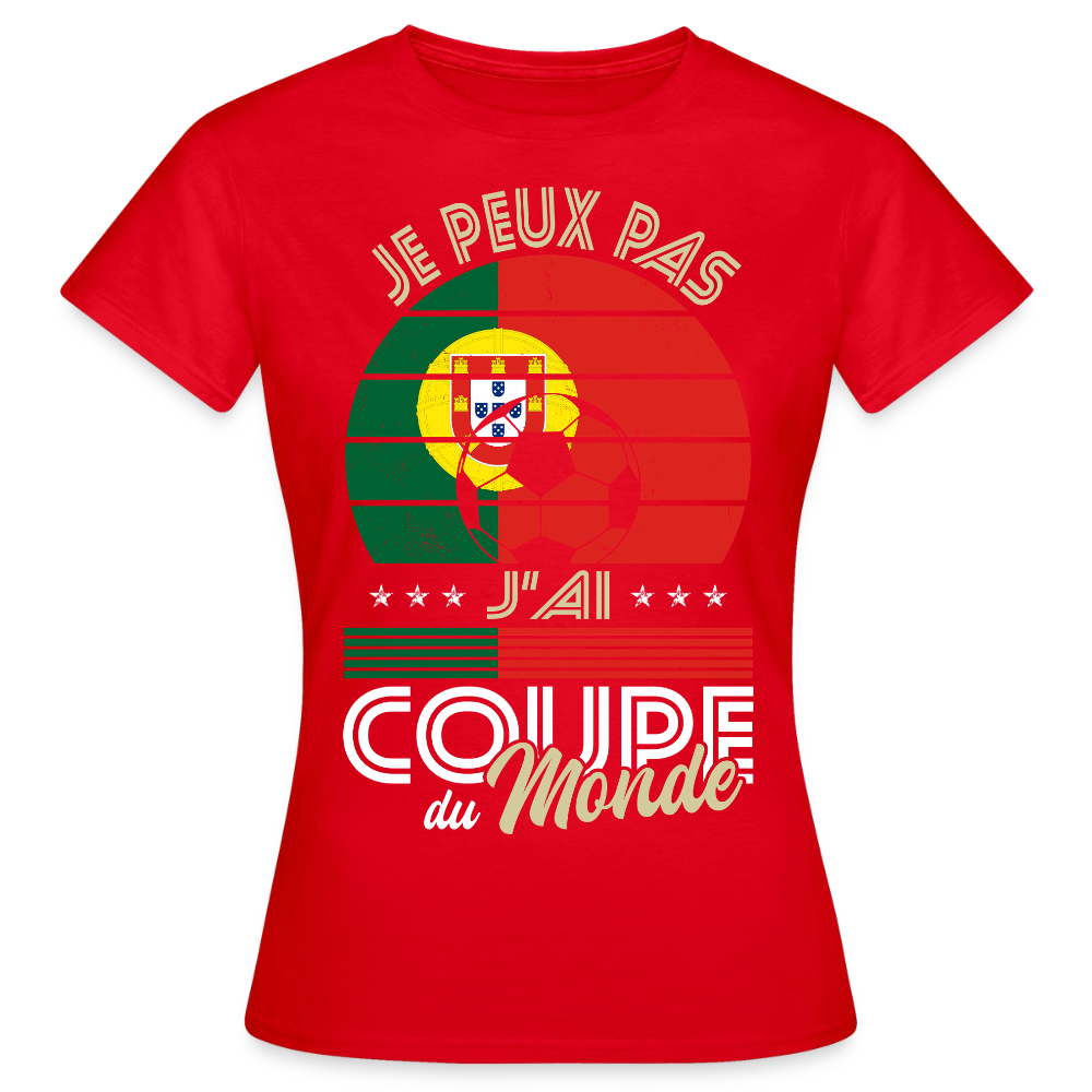 T-shirt Femme - Je peux pas j'ai Coupe du Monde - Portugal - rouge