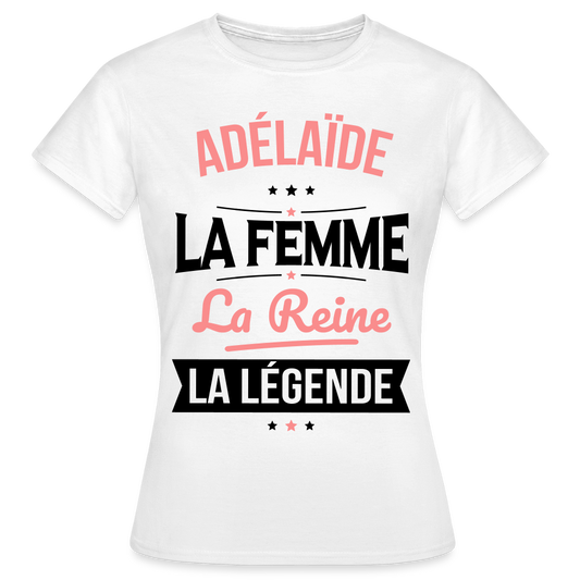 T-shirt Femme - Adélaïde - la Femme - la Reine - la Légende - blanc