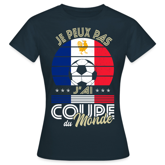 T-shirt Femme - Je peux pas j'ai Coupe du Monde - France - marine