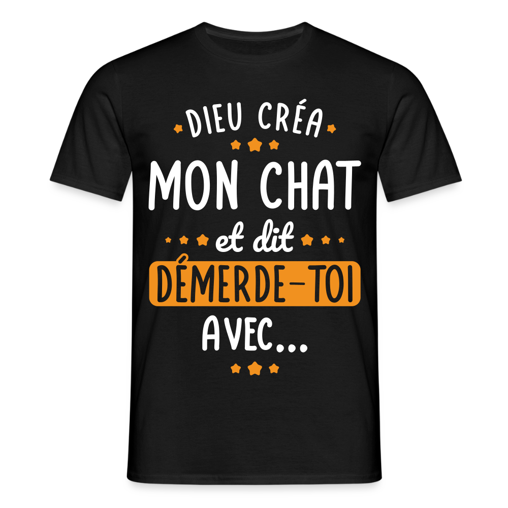 T-shirt Homme - Dieu créa mon chat et dit démerde-toi avec - noir