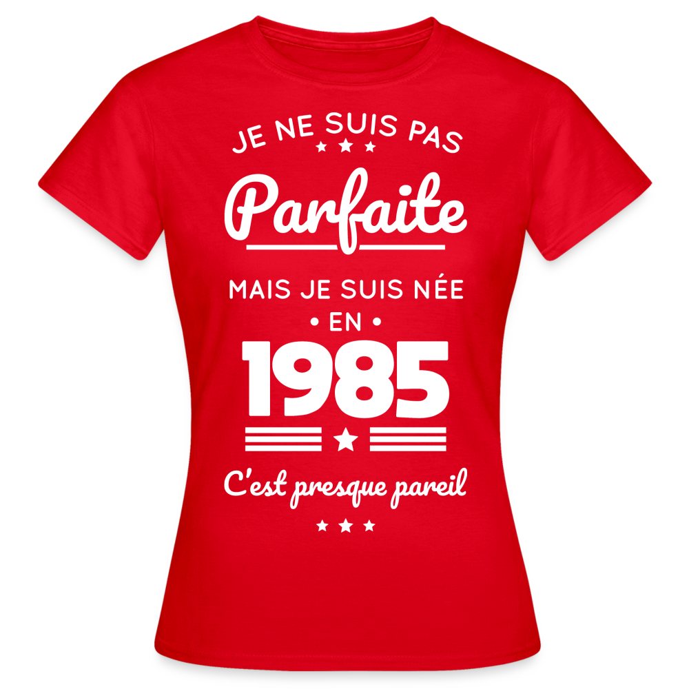 T-shirt Femme - Anniversaire 40 Ans - Pas parfaite mais née en 1985 - rouge
