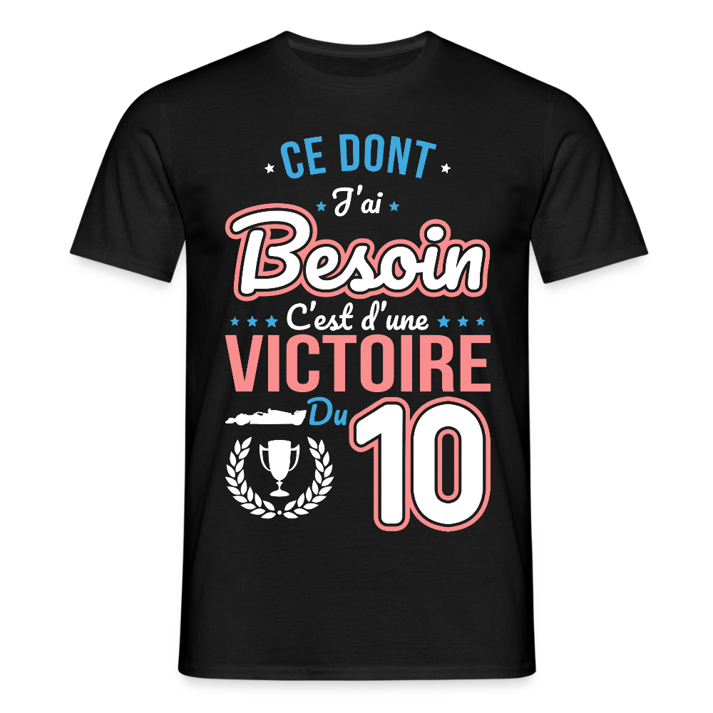 T-shirt Homme - Ce dont j'ai besoin c'est d'une victoire du 10 - noir