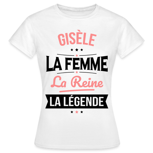 T-shirt Femme - Gisèle - la Femme - la Reine - la Légende - blanc