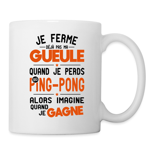 Mug blanc - Je ferme pas ma gueule quand je perds au ping-pong - blanc