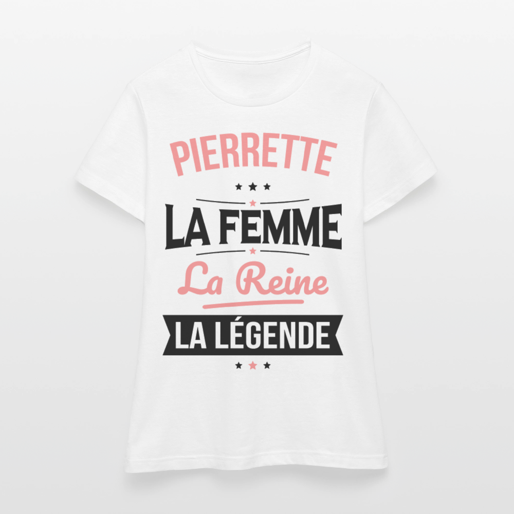 T-shirt Femme - Pierrette - la Femme - la Reine - la Légende - blanc