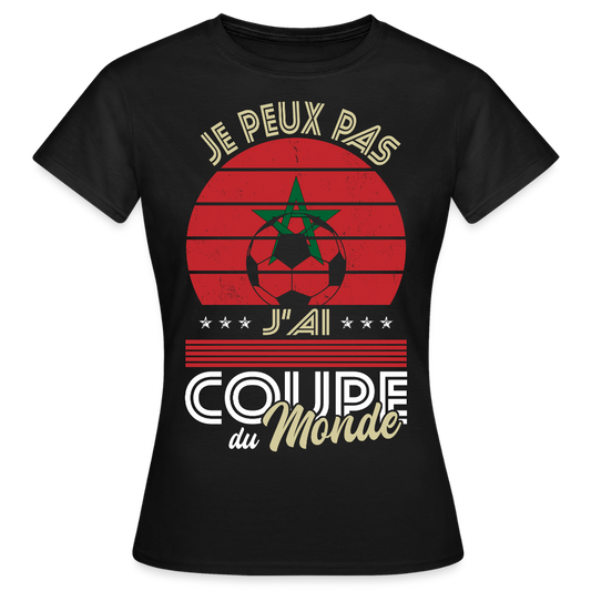 T-shirt Femme - Je peux pas j'ai Coupe du Monde - Maroc - noir