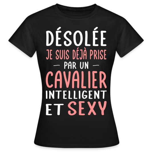 T-shirt Femme - Je suis déjà prise par un cavalier intelligent et sexy - noir