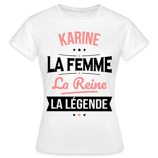 T-shirt Femme - Karine - la Femme - la Reine - la Légende - blanc