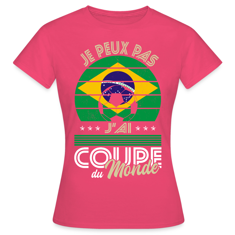 T-shirt Femme - Je peux pas j'ai Coupe du Monde - Brésil - rose azalée
