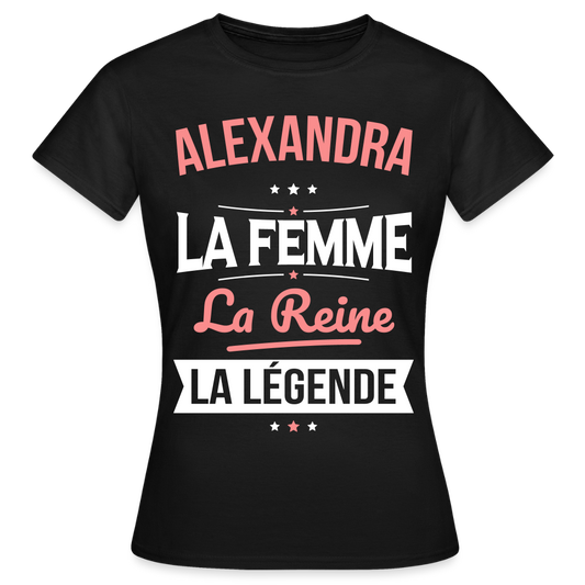 T-shirt Femme - Alexandra - la Femme - la Reine - la Légende - noir