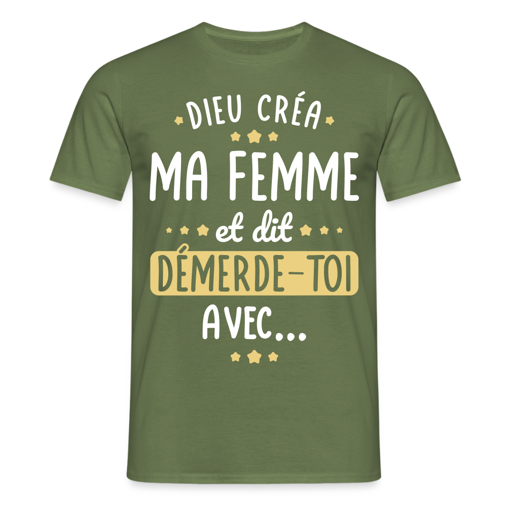 T-shirt Homme - Dieu créa ma femme et dit démerde-toi avec - vert militaire