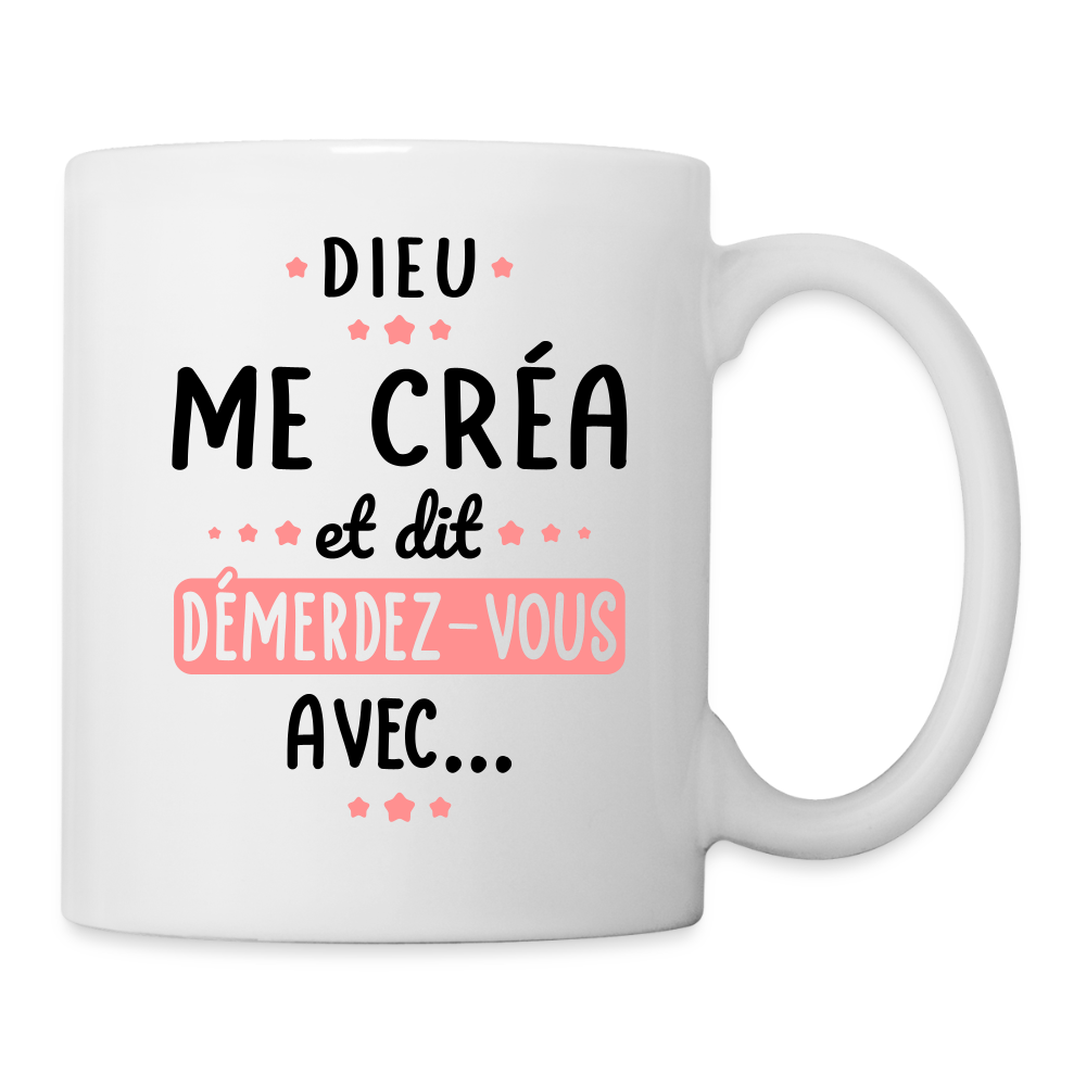 Mug blanc - Dieu me créa et dit démerdez-vous avec - blanc