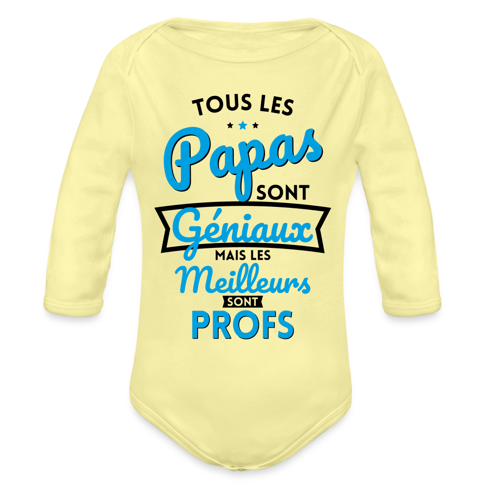 Body Bébé bio manches longues - Papas géniaux - Les meilleurs sont profs - jaune délavé