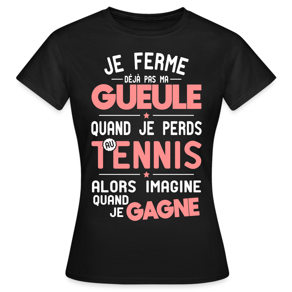 T-shirt Femme - Je ferme pas ma gueule quand je perds au tennis - noir
