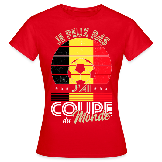 T-shirt Femme - Je peux pas j'ai Coupe du Monde - Belgique - rouge