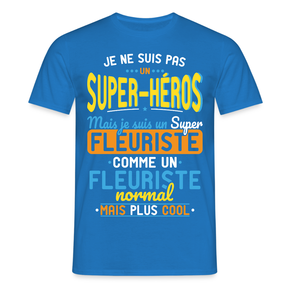 T-shirt Homme - Pas un Super-Héros mais un super Fleuriste - bleu royal