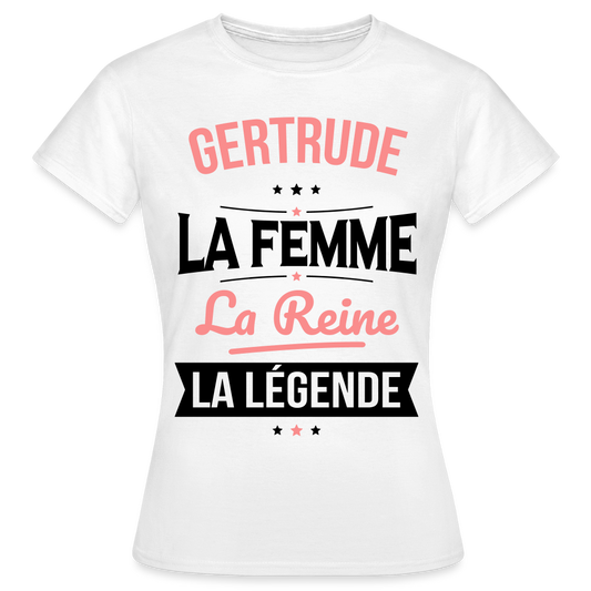 T-shirt Femme - Gertrude - la Femme - la Reine - la Légende - blanc
