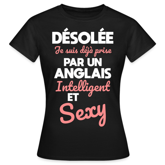 T-shirt Femme - Je suis déjà prise par un Anglais intelligent et sexy - noir