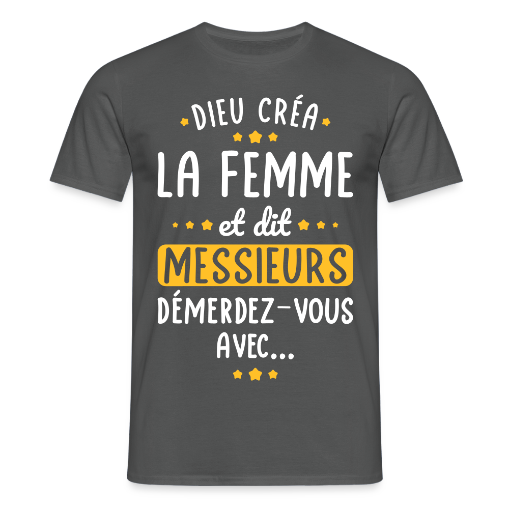 T-shirt Homme - Dieu créa la femme et dit démerdez-vous avec - charbon