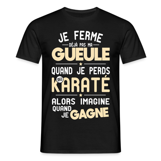 T-shirt Homme - Je ferme pas ma gueule quand je perds au karaté - noir