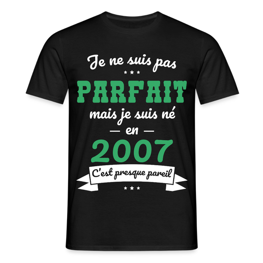 T-shirt Homme - Anniversaire 18 Ans - Pas parfait mais né en 2007 - noir