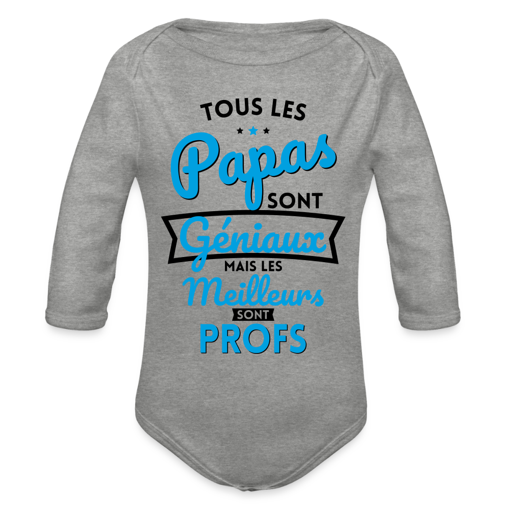 Body Bébé bio manches longues - Papas géniaux - Les meilleurs sont profs - gris chiné